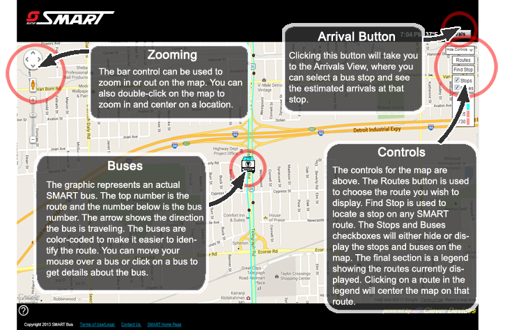 Zooming - The bar control can be used to zoom in or out on the map.  You can also double-click on the map to zoom in and center on a location. Buses - The graphic represents an actual SMART bus.  The top number is the route and the number below is the bus number.  The arrow shows the direction the bus is traveling.  The buses are color-coded to make it easier to identify the route. You can move your mouse over a bus or click on a bus to get details about the bus. Bus Stops - The red dots represent bus stops on a bus route.  Red dots right next to each other represent bus stops on either side of the street, with buses going in opposite directions.  You can move your mouse over a stop or click on a stop to see the name of the stop and get details on when a bus is predicted to arrive at that stop. Controls - The controls for the map are above.  The Routes button is used to choose the route you wish to display.  Find Stop is used to locate a stop on any SMART route.  The Stops and Buses checkboxes will either hide or display the stops and buses on the map.  The final section is a legend showing the routes currently displayed.  Clicking on a route in the legend will center the map on that route.